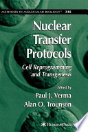 Nuclear transfer protocols : cell reprogramming and transgenesis /