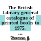 The British Library general catalogue of printed books to 1975. 345. Ward - Waten.