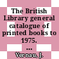 The British Library general catalogue of printed books to 1975. 117. Frimo - Furet.