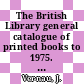 The British Library general catalogue of printed books to 1975. 149. Hirsc - Hoeld.
