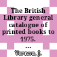 The British Library general catalogue of printed books to 1975. 191. Lever - Licht.