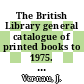 The British Library general catalogue of printed books to 1975. 194. Liturgies.