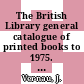 The British Library general catalogue of printed books to 1975. 198. London.