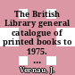 The British Library general catalogue of printed books to 1975. 199. London.