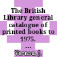 The British Library general catalogue of printed books to 1975. 218. Melle - Merge.