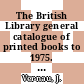 The British Library general catalogue of printed books to 1975. 234. Nethe - New.