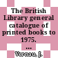 The British Library general catalogue of printed books to 1975. 236. Newpo - Nieri.