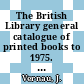 The British Library general catalogue of printed books to 1975. 275. Rhys - Ricoe.