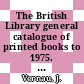 The British Library general catalogue of printed books to 1975. 335. Unite - Vagin.