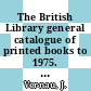 The British Library general catalogue of printed books to 1975. 351. Wijk - Willi.