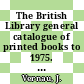 The British Library general catalogue of printed books to 1975. 91. East - Edito.