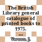 The British Library general catalogue of printed books to 1975. 98. England.