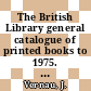 The British Library general catalogue of printed books to 1975. 99. England.