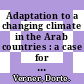 Adaptation to a changing climate in the Arab countries : a case for adaptation governance and leadership in building climate resilience [E-Book] /