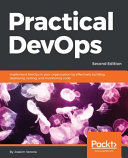 Practical DevOps : implement devops in your organization by effectively building, deploying, testing, and monitoring code [E-Book] /