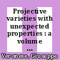 Projective varieties with unexpected properties : a volume in memory of Giuseppe Veronese : proceedings of the international conference "Varieties with Unexpected Properties," Siena, Italy, June 8-13, 2004 [E-Book] /
