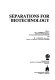 Separations for biotechnology /