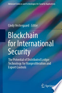 Blockchain for International Security [E-Book] : The Potential of Distributed Ledger Technology for Nonproliferation and Export Controls /