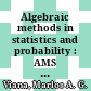 Algebraic methods in statistics and probability : AMS Special Session on Algebraic Methods in Statistics, April 8-9, 2000, University of Notre Dame, Notre Dame, Indiana [E-Book] /