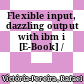 Flexible input, dazzling output with ibm i [E-Book] /