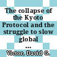 The collapse of the Kyoto Protocol and the struggle to slow global warming / [E-Book]