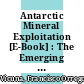 Antarctic Mineral Exploitation [E-Book] : The Emerging Legal Framework /