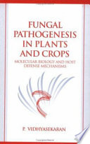 Fungal pathogenesis in plants and crops : molecular biology and host defense mechanisms /