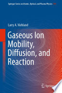 Gaseous Ion Mobility, Diffusion, and Reaction [E-Book] /