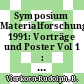 Symposium Materialforschung 1991: Vorträge und Poster Vol 1 : Dresden, 26.08.91-29.08.91.