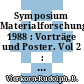 Symposium Materialforschung. 1988 : Vorträge und Poster. Vol 2 : Hamm, 12.09.88-14.09.88.