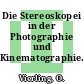 Die Stereoskopei in der Photographie und Kinematographie.
