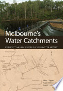 Melbourne's water catchments : perspectives on a world-class water supply [E-Book] /