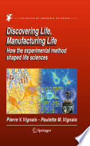 Discovering Life, Manufacturing Life [E-Book] : How the experimental method shaped life sciences /