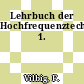 Lehrbuch der Hochfrequenztechnik. 1.