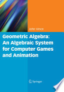 Geometric Algebra: An Algebraic System for Computer Games and Animation [E-Book] /