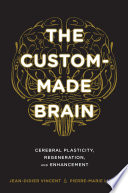 Custom-made brain : cerebral plasticity, regeneration, and enhancement [E-Book] /