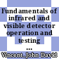 Fundamentals of infrared and visible detector operation and testing [E-Book] /