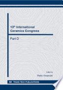 13th International Ceramics Congress : proceedings of the 13th International Ceramics Congress, part of CIMTEC 2014-13th International Ceramics Congress and 6th Forum on New Materials, June 8-13, 2014, Montecatini Terme, Italy. Part D [E-Book] /
