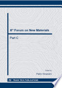 6th Forum of New Materials : proceedings of the 6th Forum on New Materials, part of CIMTEC 2014-13th International Ceramics Congress and 6th Forum on New Materials, June 15-19, 2014, Montecatini Terme, Italy. Part C [E-Book] /