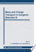 Mass and charge transport in inorganic materials - III : proceedings of the 3rd International Conference "Mass and Charge Transport in Inorganic Materials" of the Forum on New Materials, part of CIMTEC 2006 - 11th International Ceramics Congress and 4th Forum on New Materials, held in Acireale, Sicily, Italy on June 4-9, 2006 [E-Book] /