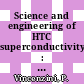 Science and engineering of HTC superconductivity : proceedings of Topical Symposium VI - "Science and Engineering of HTC Superconductivity" of the Forum on New Materials of the 9th CIMTEC - World Congress and Forum on New Materials : Florence, Italy June 14-19, 1998 /