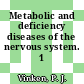 Metabolic and deficiency diseases of the nervous system. 1