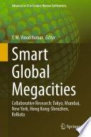 Smart Global Megacities [E-Book] : Collaborative Research: Tokyo, Mumbai, New York, Hong Kong-Shenzhen, Kolkata /