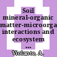 Soil mineral-organic matter-microorganism interactions and ecosystem health : ecological significance of the interactions among clay minerals, organic matter and soil biota : [3rd Symposium on Soil Mineral-Organic Matter-Microorganism Interactions and Ecosystem Health held in Naples-Capri (Italy) from May 22 to 26, 2000] /