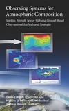 Observing systems atmospheric composition : satellite, aircraft, sensor web and grounddbased observational methods and strategies /