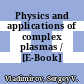Physics and applications of complex plasmas / [E-Book]