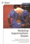 Workshop Improvisationstheater : Übungs- und Spielesammlung für Theaterarbeit, Ausdrucksfindung und Gruppendynamik /