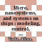 Micro, nanosystems, and systems on chips : modeling, control, and estimation [E-Book] /