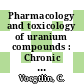 Pharmacology and toxicology of uranium compounds : Chronic inhalation and other studies /