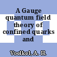 A Gauge quantum field theory of confined quarks and gluons.